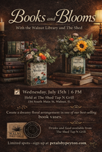Load image into Gallery viewer, 7/15 WALNUT LIBRARY BOOKS &amp; BLOOMS WORKSHOP @ THE SHED
