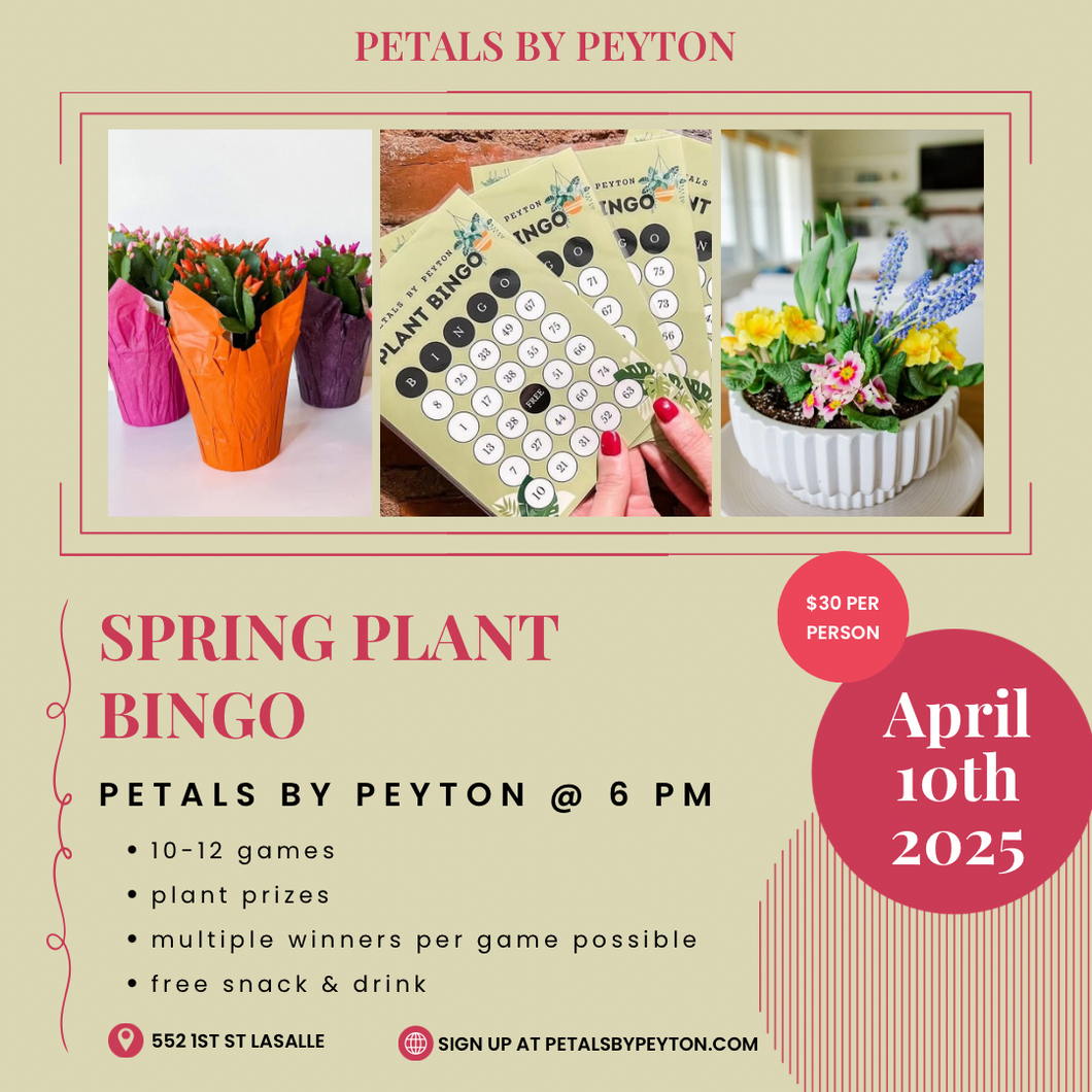 4/10 SPRING PLANT BINGO AT PETALS BY PEYTON